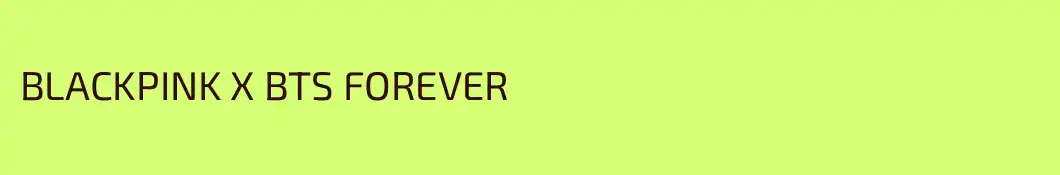 BLACKPINK X BTS FOREVER
